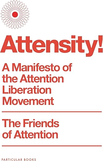 Attensity!: A Manifesto of the Attention Liberation Movement
