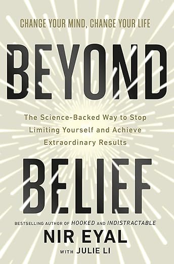 Beyond Belief: The Science-Backed Way to Stop Limiting Yourself and Achieve Extraordinary Results
