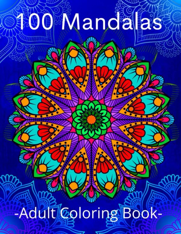 100 Mandalas Adult Coloring Book: Stress Relieving Beautiful Mandala Designs for Adults Relaxation.