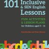 101 Inclusive and SEN English Lessons: Fun Activities and Lesson Plans for Children Aged 3 – 11 (101 Inclusive and SEN Lessons)