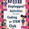 101 Unplugged Activities for your Coding or STEM Club: Engaging activities for children aged 7 and up