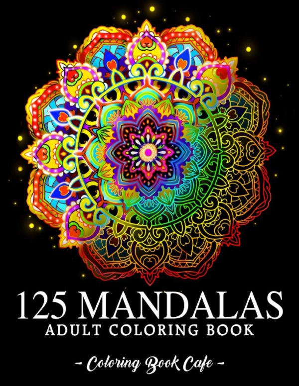 125 Mandalas: An Adult Coloring Book Featuring 125 of the World’s Most Beautiful Mandalas for Stress Relief and Relaxation (Mandala Coloring Books)