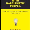 15 Rules To Deal With Narcissistic People.: How To Stay Sane And Break The Chain.