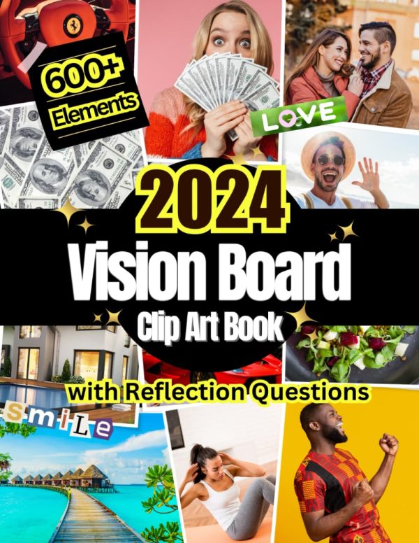 2024 Vision Board Clip Art Book: 600+ Pictures, Quotes and Words For More Than 30 Life Aspects Such as Health, Money and More. With Reflection Questions. For all Women and Men....
