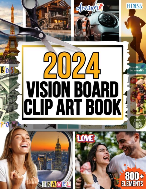 2024 Vision Board Clip Art Book: Bring Your Dreams So Much Closer with These 800+ Elements Covering Finances, Relationships, Fitness, Health and So Much More! For Women and Men