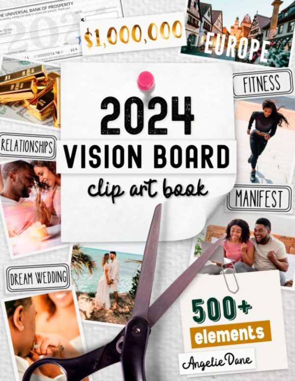 2024 Vision Board Clip Art Book: Create Powerful Vision Boards from 500+ Images, Quotes, and Words to Achieve Your Best Year Ever | Inspirational Pictures For Women and Men...