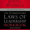 21 Irrefutable Laws of Leadership Workbook 25th Anniversary Edition: Follow Them and People Will Follow You