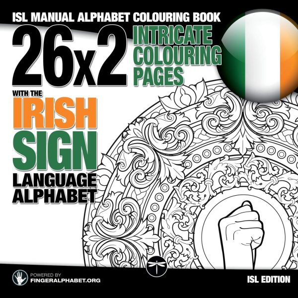 26x2 Intricate Colouring Pages with the Irish Sign Language Alphabet: ISL Manual Alphabet Colouring Book: Volume 6 (Sign Language Alphabet Coloring Books)