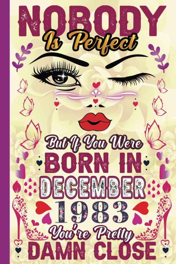 40th Birthday Gifts for Women: Funny Notebook Journal: Nobody Is Perfect But If You Were Born In December 1983 You’re Pretty Damn Close: Funny 40th ... or Best Friend Women born...