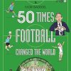 50 Times Football Changed the World