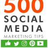 500 Social Media Marketing Tips: Essential Advice, Hints and Strategy for Business: Facebook, Twitter, Instagram, Pinterest, LinkedIn, YouTube, Snapchat, and More!