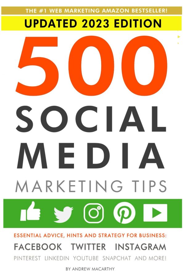 500 Social Media Marketing Tips: Essential Advice, Hints and Strategy for Business: Facebook, Twitter, Instagram, Pinterest, LinkedIn, YouTube, Snapchat, and More!