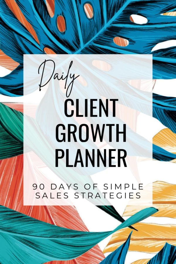 90 Day Client Growth Planner: Simple Sales Strategies