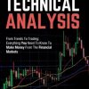 A Beginner's Guide To Technical Analysis: From Trends To Trading: Everything You Need To Know To Make Money From The Financial Markets