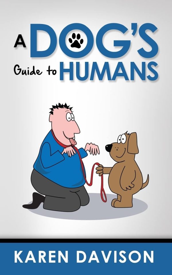 A Dog's Guide to Humans: 1 (Funny Dog Books)