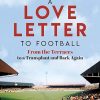 A Love Letter to Football: From the Terraces to a Transplant and Back Again – The Perfect Stocking Filler for Football Fans this Christmas