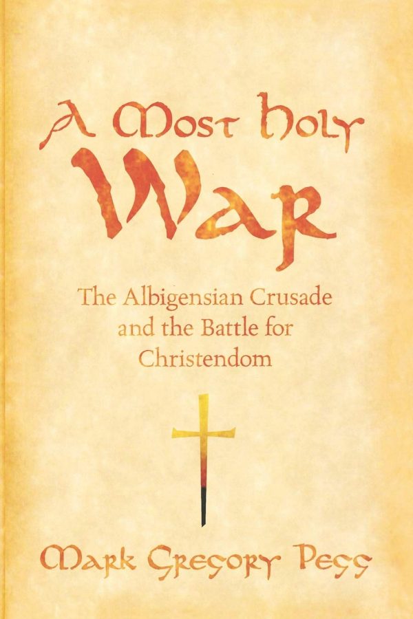 A Most Holy War: The Albigensian Crusade and the Battle for Christendom (Pivotal Moments in World History)