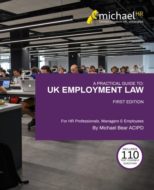 A Practical Guide To: UK Employment Law: For HR Professionals, Managers & Employees