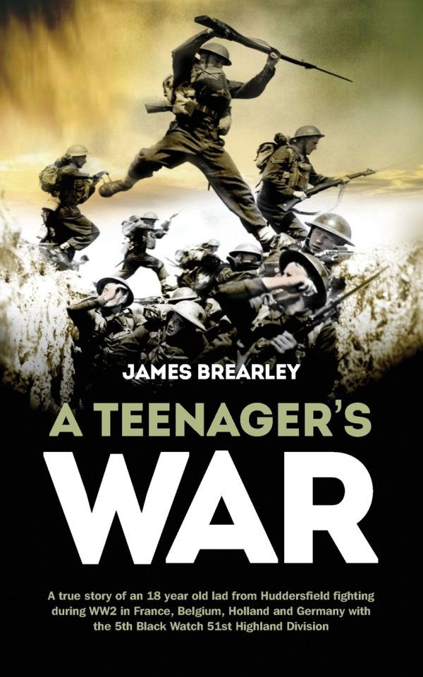 A Teenager's War: The true story of an 18 year old lad from Huddersfield fighting during WW2 in France, Belgium, Holland and Germany with the 5th ... the Liberation of Europe...