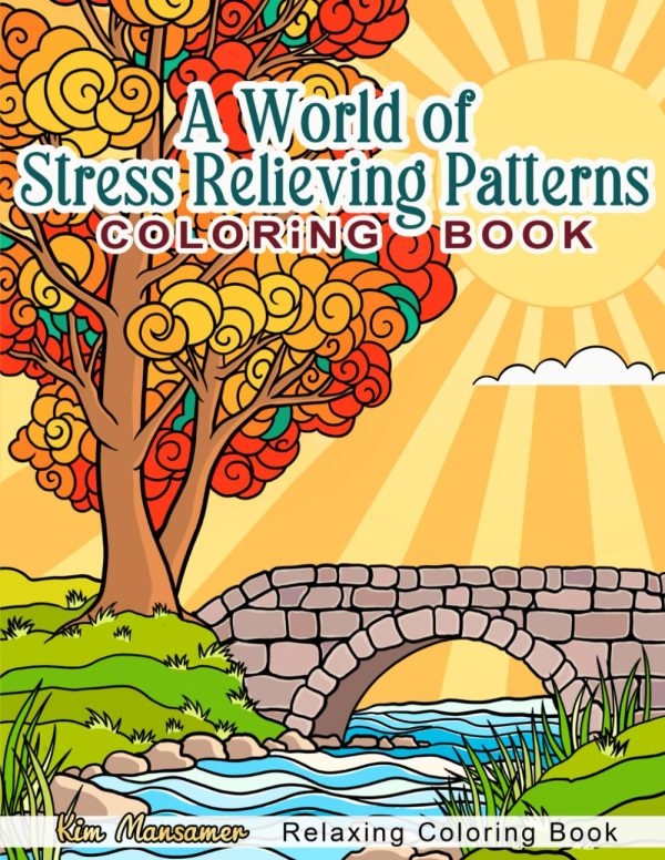 A World of Stress Relieving Patterns Adult Coloring Book: Mindfulness Relaxation And Anxiety Relief Coloring Pages.