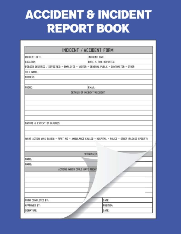 Accident & Incident Report Book: Record all incidences in your business, industry and more (Health and Safety Reports)