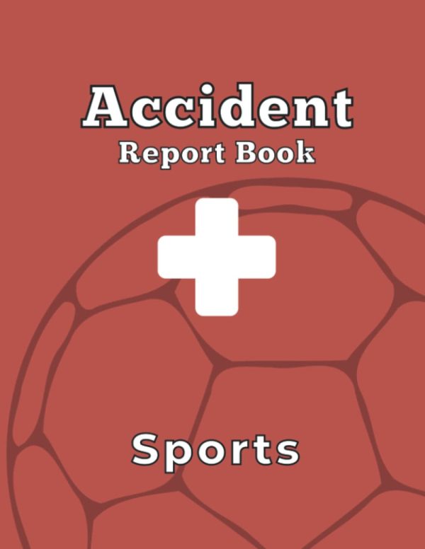 Accident Report Book Sports: Sports Club Accident Report Book for Keeping Track of Injuries and Accidents