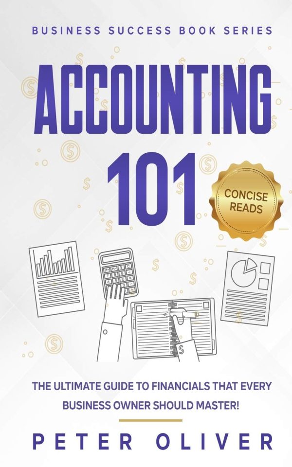 Accounting 101: The ultimate guide to financials that every business owner should master! students, entrepreneurs, and the curious will most certainly ... from learning the...
