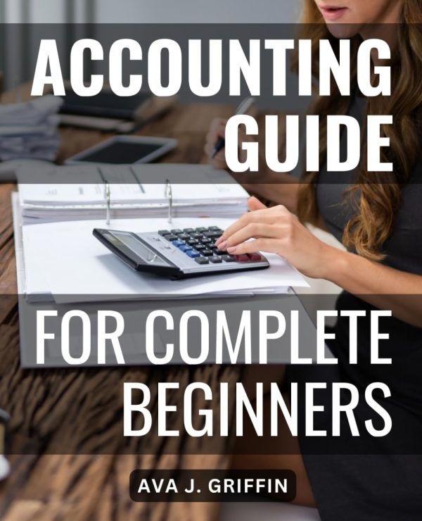 Accounting Guide For Complete Beginners: Grasping Essential Concepts with Ease | Navigating the World of-Accounting-and Adjusting Entries