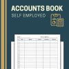 Accounts Book Self Employed: Accounting Ledger Book for Personal Finance Bookkeeping | Income and Expense Log Book for Small Business Owners or Sole Trader
