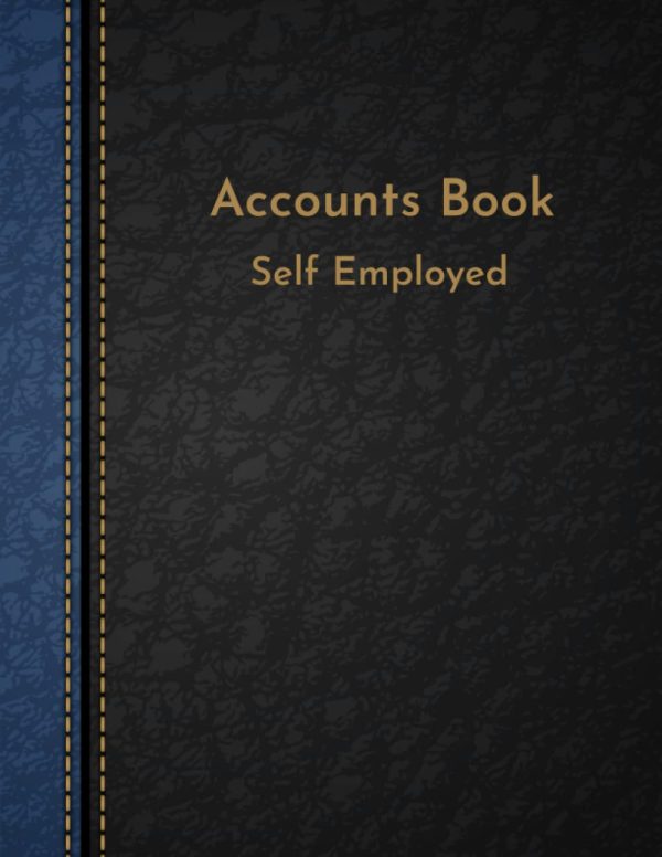 Accounts Book Self Employed: Simple Bookkeeping Accounts For Sole Trader Or Small Business To Keep Track Of Your Business Income And Expenses. Accounts Book A4 Size With 120 PAGE