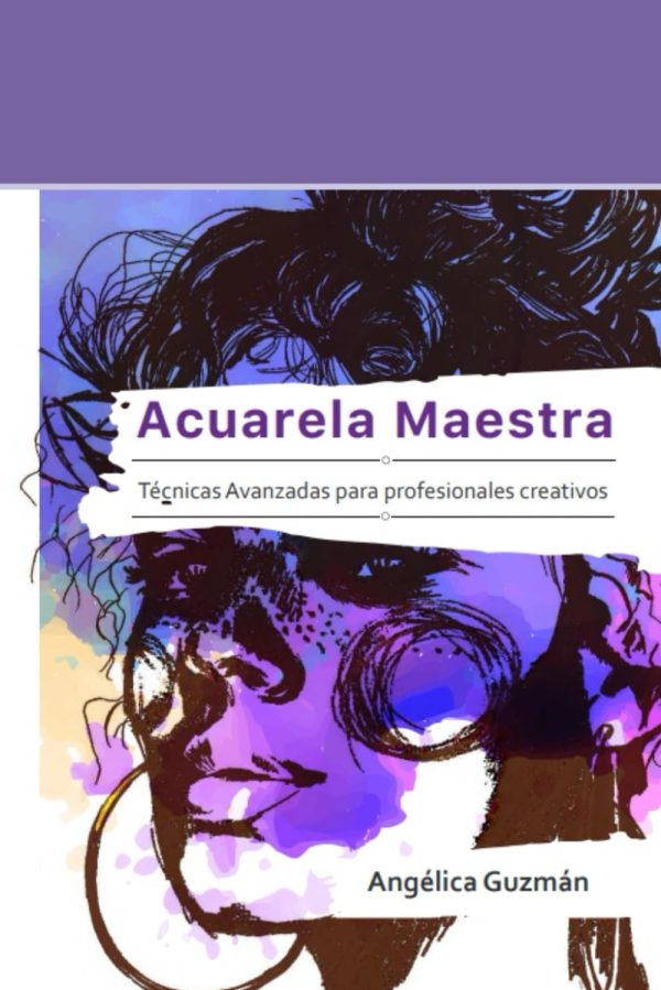 Acuarela Maestra: Tecnicas Avanzadas para profesionales creativos