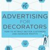Advertising for Decorators: How to attract better customers and increase profits (Business support for decorators)