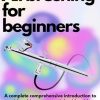 AIRBRUSHING FOR BEGINNERS: A complete comprehensive introduction to airbrushing; an essential guide with everything you need to know about airbrushing