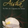 Aisha: The Wife, The Companion, The Scholar