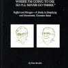 All I Want To Know Is Where I'm Going To Die So I'll Never Go There: Buffett & Munger - A Study in Simplicity and Uncommon, Common Sense