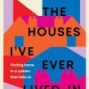 All The Houses I've Ever Lived In: Finding Home in a System that Fails Us