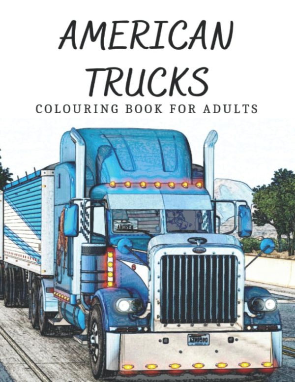 American Trucks Colouring Book for Adults: 25 Unique Lorries, Semi-Trucks and American Heavy Equipment Coloring Pages, Stress Relief and Relaxation Sketch Illustration for...