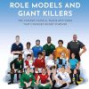 An Illustrated History of Rugby Rebels, Role Models and Giant Killers: The Players, People, Teams and Ideas that Changed Rugby Forever (Illustrated Rugby Histories)