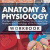 Anatomy & Physiology: The Best and Most Effective Way to Learn the Anatomy and Physiology of the Human Body: Workbook