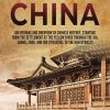 Ancient China: An Enthralling Overview of Chinese History, Starting from the Settlement at the Yellow River through the Xia, Shang, Zhou, and Qin Dynasties to the Han Dynasty...