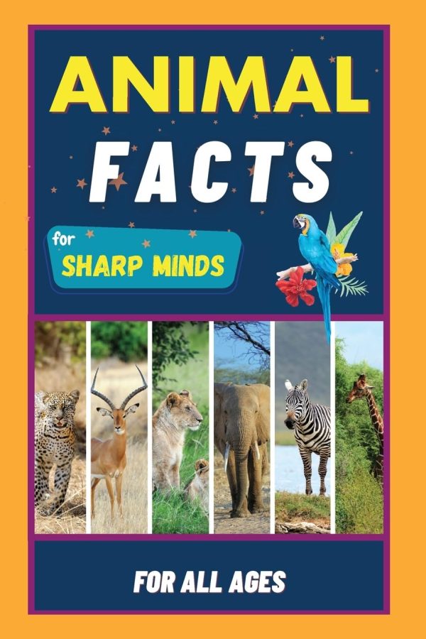 Animal Facts For Sharp Minds: Random But Mind-Blowing Facts About Animals | Lions, Tigers, Dolphins, Snakes, Dogs, Cats, Parrots, Dinosaurs, Many More | For Kids, Teens, Adults,...