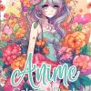 Anime: a Coloring Book of Girls for Adults and Teens Featuring 48 Intricate, Unique Designs for Hours of Coloring Fun, 8.5 x 11 inches, 104 pages (The Anime Coloring Collection)