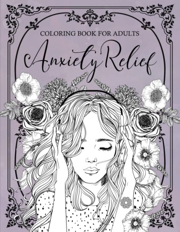 Anxiety Relief Coloring Book for Adults: Mindfulness and Anti-Stress Coloring To Soothe Anxienty | Adult Coloring Book With Stress Relieving Designs, ... Flowers for Relaxation...