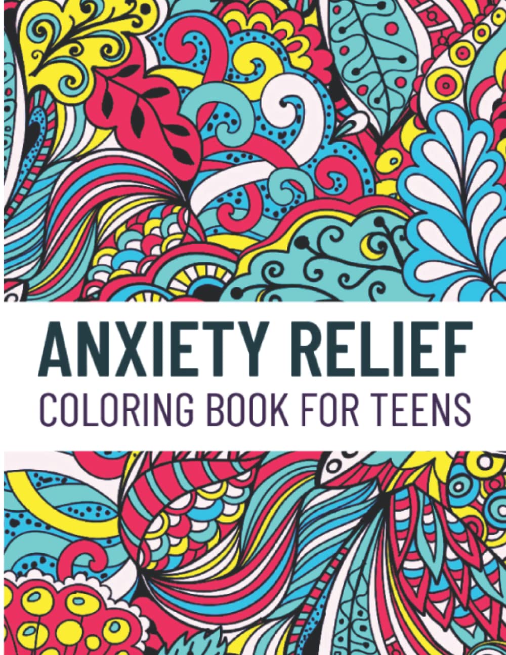 Anxiety Relief Coloring Book for Teens: Mindfulness Coloring to Find Calm: Coloring Book for Teens
