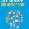 AQA A Level Business Knowledge Book: structured knowledge retrieval activities to support revision for 2024 exams (tutor2u AQA A-Level Business)