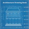 Architecture Drawing Book: 120 Drawing Sketchbook To Write Your Design, Ideas, Notes, Memories, Goals, And More. ( Architecture Tools )