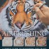Art of Airbrushing, The: A Simple Guide to Mastering the Craft
