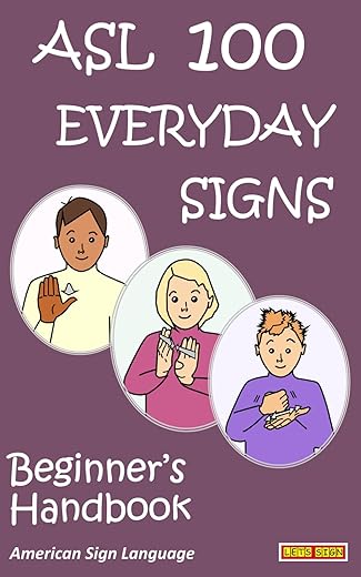 ASL 100 EVERYDAY SIGNS: Beginner's Handbook: American Sign Language