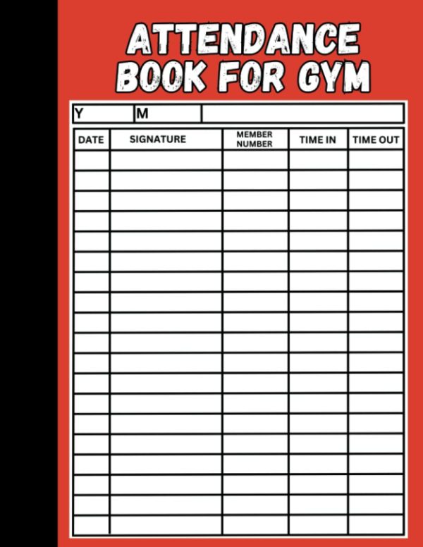 Attendance Book for Gym: Daily Tracker for Gym Owners to See Details of When Members Use the Gym. Record Date, Member Name, Membership Number, Time in and Time Out.
