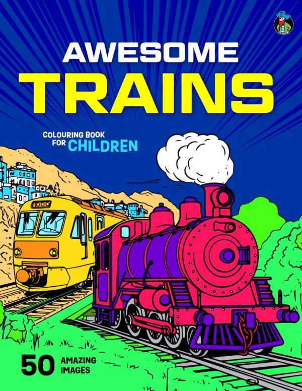 Awesome Trains Colouring Book for Kids: 50 Big, Fun Colouring Pages of Famous Trains, Steam Engines, Trams and Carriages for Boys and Girls Aged 5-12. (Colouring Books for...